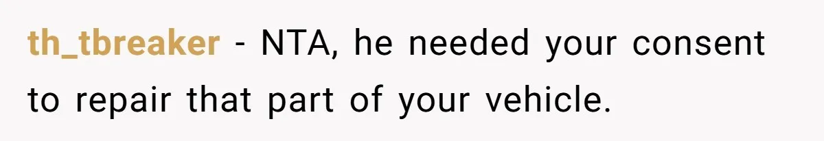 th_tbreaker − NTA, he needed your consent to repair that part of your vehicle.