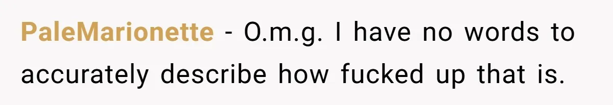 PaleMarionette − O.m.g. I have no words to accurately describe how fucked up that is.