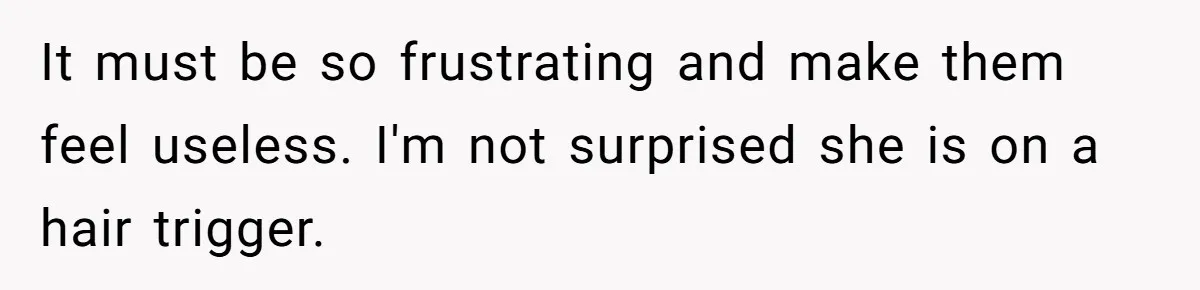 Man Snaps At Disabled Friend For Complaining About A Hike Not Being Wheelchair Accessible It must be so frustrating and make them feel useless. I'm not surprised she is on a hair trigger.