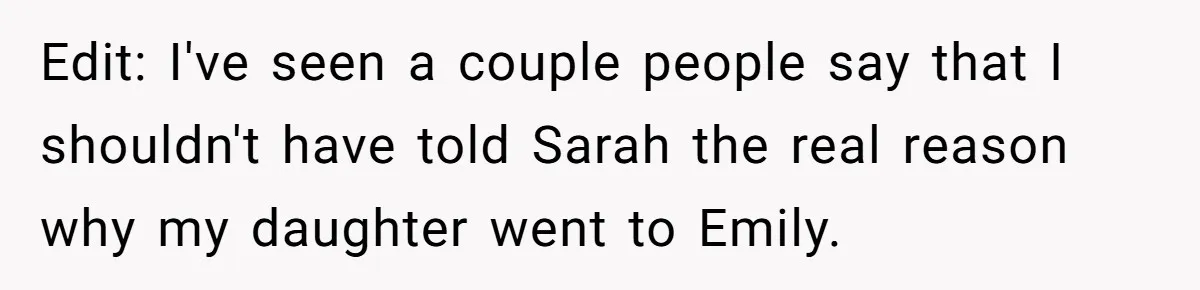 Edit: I've seen a couple people say that I shouldn't have told Sarah the real reason why my daughter went to Emily.