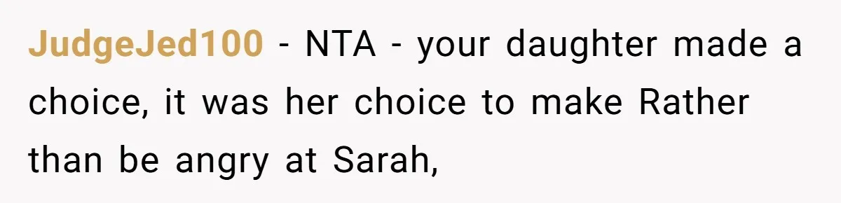 JudgeJed100 − NTA - your daughter made a choice, it was her choice to make Rather than be angry at Sarah,