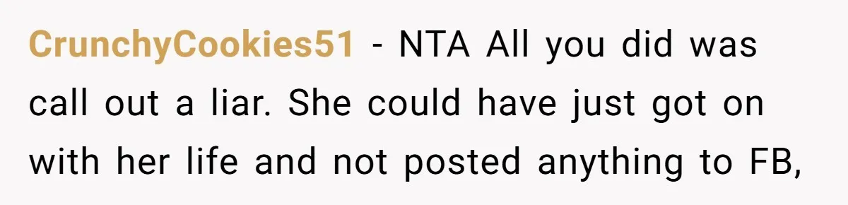 CrunchyCookies51 − NTA All you did was call out a liar. She could have just got on with her life and not posted anything to FB,