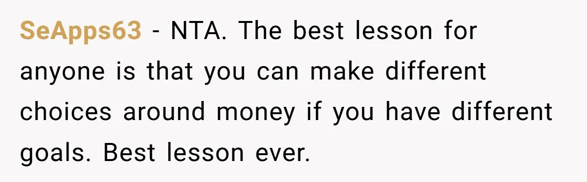 SeApps63 − NTA. The best lesson for anyone is that you can make different choices around money if you have different goals. Best lesson ever.