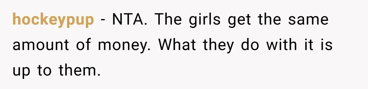 hockeypup − NTA. The girls get the same amount of money. What they do with it is up to them.