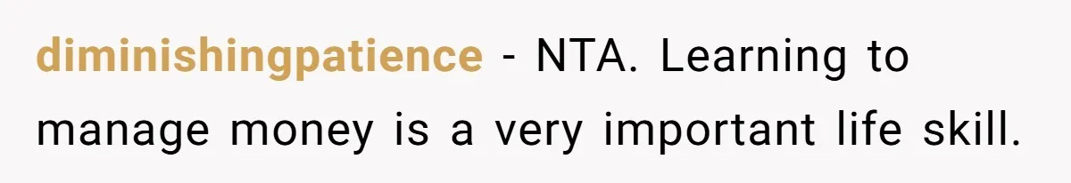 diminishingpatience − NTA. Learning to manage money is a very important life skill.