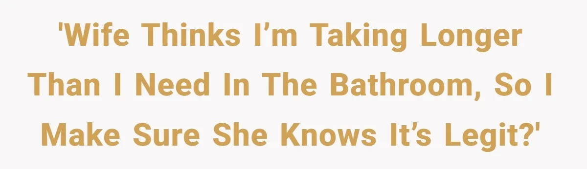 Wife Doesn’t Believe Husband Is Really Pooping The Bathroom, So He Makes Sure She Knows Exactly What’s Happening 'Wife thinks I’m taking longer than I need in the bathroom, so I make sure she knows it’s legit?'