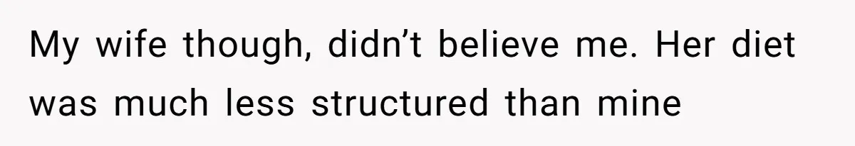 Wife Doesn’t Believe Husband Is Really Pooping The Bathroom, So He Makes Sure She Knows Exactly What’s Happening My wife though, didn’t believe me. Her diet was much less structured than mine