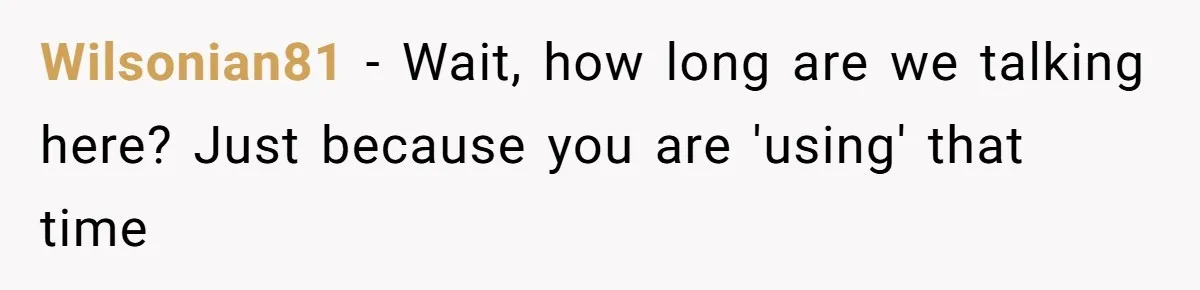 Wife Doesn’t Believe Husband Is Really Pooping The Bathroom, So He Makes Sure She Knows Exactly What’s Happening Wilsonian81 − Wait, how long are we talking here? Just because you are 'using' that time