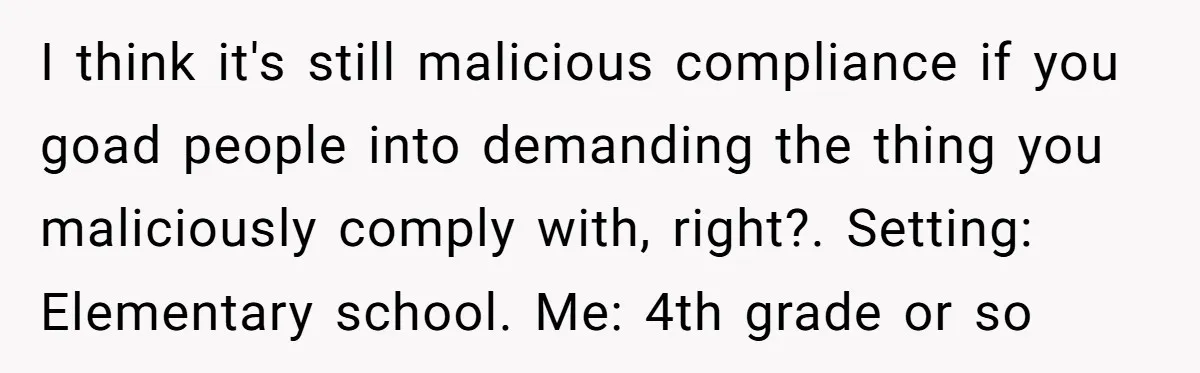 Students Demand “Something Fun,” and Their Art Teacher Makes Them Regret - Then Love - Every Second I think it's still malicious compliance if you goad people into demanding the thing you maliciously comply with, right?. Setting: Elementary school. Me: 4th grade or so