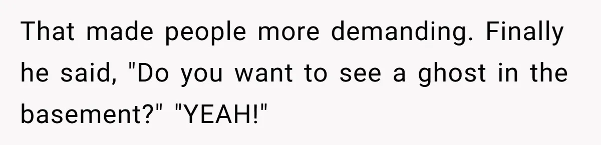Students Demand “Something Fun,” and Their Art Teacher Makes Them Regret - Then Love - Every Second That made people more demanding. Finally he said, "Do you want to see a ghost in the basement?" "YEAH!"