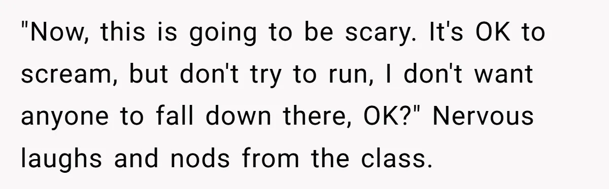 Students Demand “Something Fun,” and Their Art Teacher Makes Them Regret - Then Love - Every Second "Now, this is going to be scary. It's OK to scream, but don't try to run, I don't want anyone to fall down there, OK?" Nervous laughs and nods from...