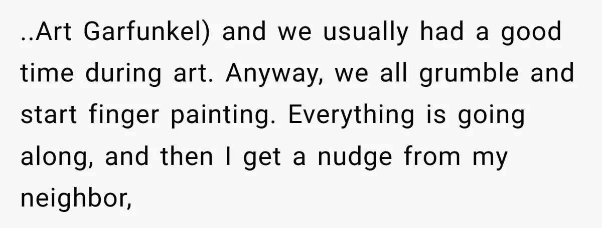 Students Demand “Something Fun,” and Their Art Teacher Makes Them Regret - Then Love - Every Second ..Art Garfunkel) and we usually had a good time during art. Anyway, we all grumble and start finger painting. Everything is going along, and then I get a nudge from...