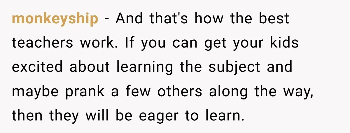 Students Demand “Something Fun,” and Their Art Teacher Makes Them Regret - Then Love - Every Second monkeyship − And that's how the best teachers work. If you can get your kids excited about learning the subject and maybe prank a few others along the way, then...