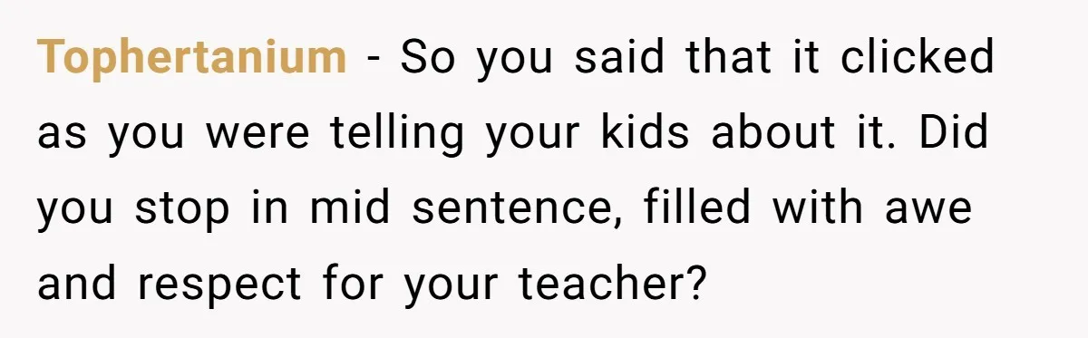 Students Demand “Something Fun,” and Their Art Teacher Makes Them Regret - Then Love - Every Second Tophertanium − So you said that it clicked as you were telling your kids about it. Did you stop in mid sentence, filled with awe and respect for your teacher?