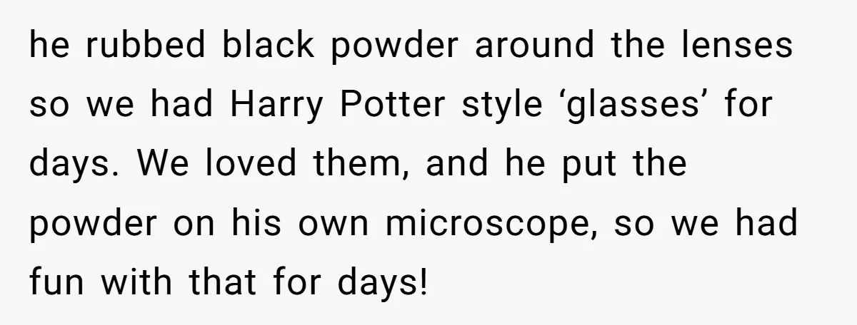 Students Demand “Something Fun,” and Their Art Teacher Makes Them Regret - Then Love - Every Second he rubbed black powder around the lenses so we had Harry Potter style ‘glasses’ for days. We loved them, and he put the powder on his own microscope, so we...