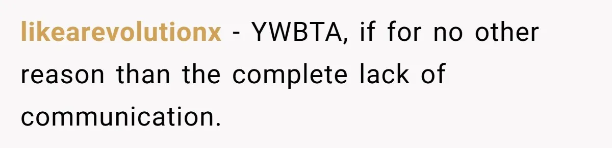 likearevolutionx − YWBTA, if for no other reason than the complete lack of communication.