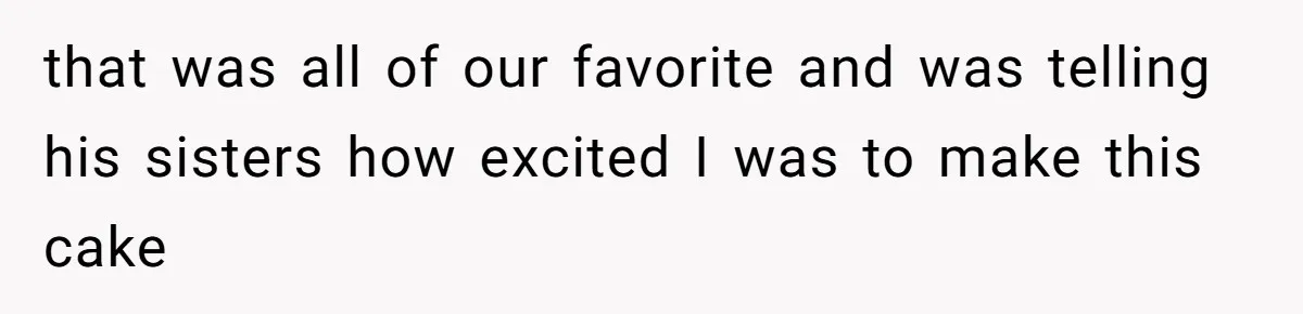 that was all of our favorite and was telling his sisters how excited I was to make this cake