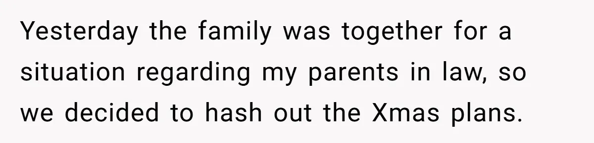 Yesterday the family was together for a situation regarding my parents in law, so we decided to hash out the Xmas plans.