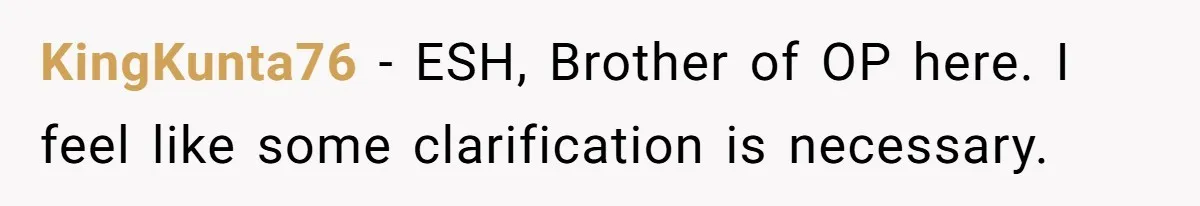 KingKunta76 − ESH, Brother of OP here. I feel like some clarification is necessary.