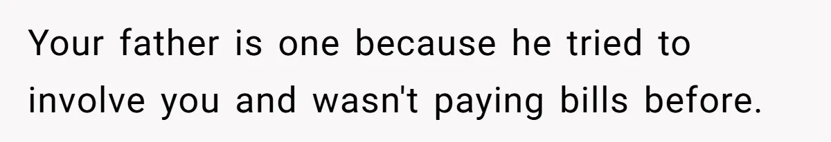 Your father is one because he tried to involve you and wasn't paying bills before.