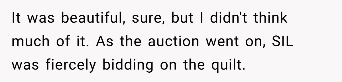 It was beautiful, sure, but I didn't think much of it. As the auction went on, SIL was fiercely bidding on the quilt.