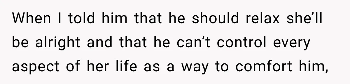 Dad Questions Stepmom's Parenting, Though She Spends Quality Time With Daughter, So She Gives Her Ultimatum When I told him that he should relax she’ll be alright and that he can’t control every aspect of her life as a way to comfort him,
