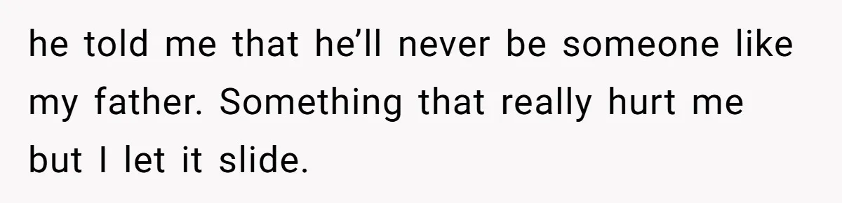 Dad Questions Stepmom's Parenting, Though She Spends Quality Time With Daughter, So She Gives Her Ultimatum he told me that he’ll never be someone like my father. Something that really hurt me but I let it slide.