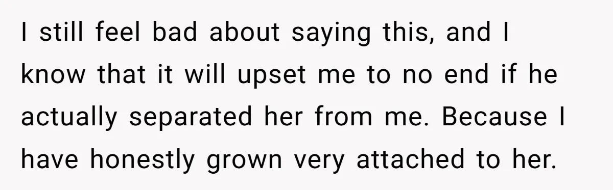 Dad Questions Stepmom's Parenting, Though She Spends Quality Time With Daughter, So She Gives Her Ultimatum I still feel bad about saying this, and I know that it will upset me to no end if he actually separated her from me. Because I have honestly grown...
