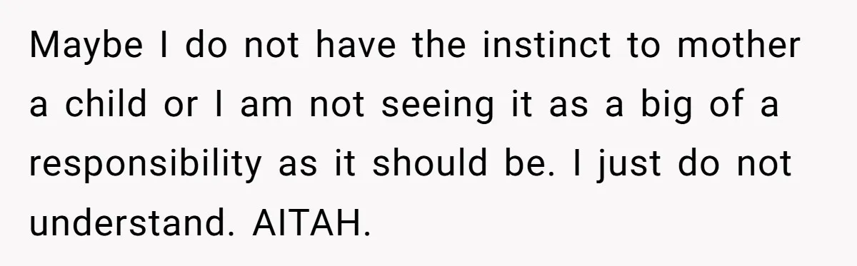 Dad Questions Stepmom's Parenting, Though She Spends Quality Time With Daughter, So She Gives Her Ultimatum Maybe I do not have the instinct to mother a child or I am not seeing it as a big of a responsibility as it should be. I just do...