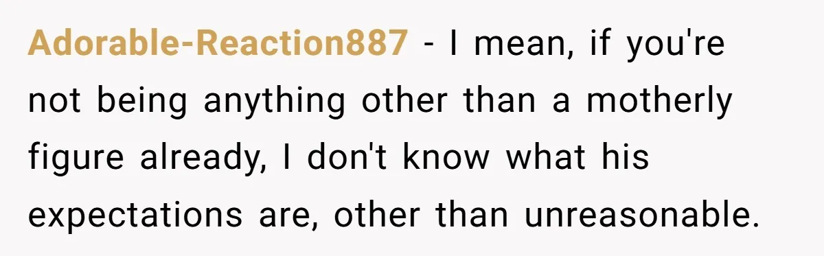 Dad Questions Stepmom's Parenting, Though She Spends Quality Time With Daughter, So She Gives Her Ultimatum Adorable-Reaction887 − I mean, if you're not being anything other than a motherly figure already, I don't know what his expectations are, other than unreasonable.