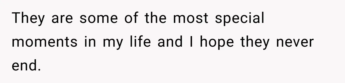 Dad Questions Stepmom's Parenting, Though She Spends Quality Time With Daughter, So She Gives Her Ultimatum They are some of the most special moments in my life and I hope they never end.