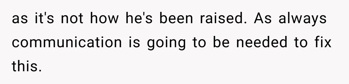Dad Questions Stepmom's Parenting, Though She Spends Quality Time With Daughter, So She Gives Her Ultimatum as it's not how he's been raised. As always communication is going to be needed to fix this.