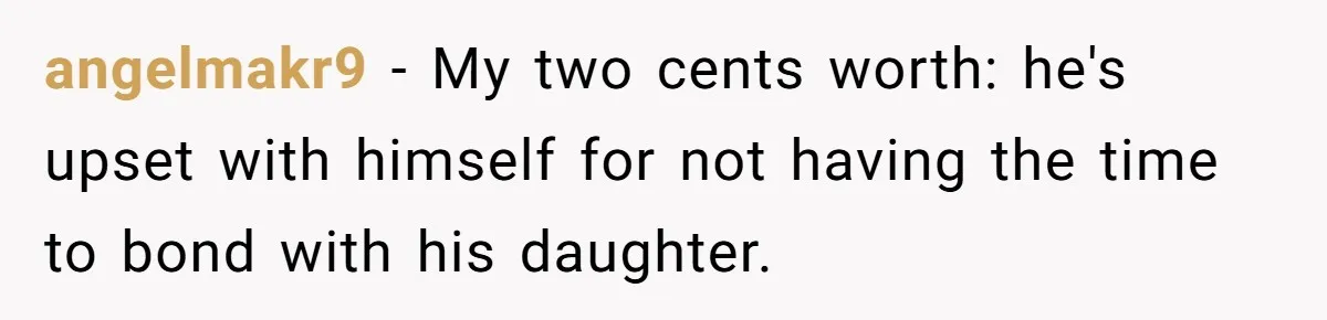 Dad Questions Stepmom's Parenting, Though She Spends Quality Time With Daughter, So She Gives Her Ultimatum angelmakr9 − My two cents worth: he's upset with himself for not having the time to bond with his daughter.