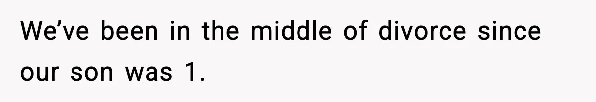Woman Left Her Son With His Dad And Disappeared For A Week, Now Everyone Is Calling Her A Monster We’ve been in the middle of divorce since our son was 1.