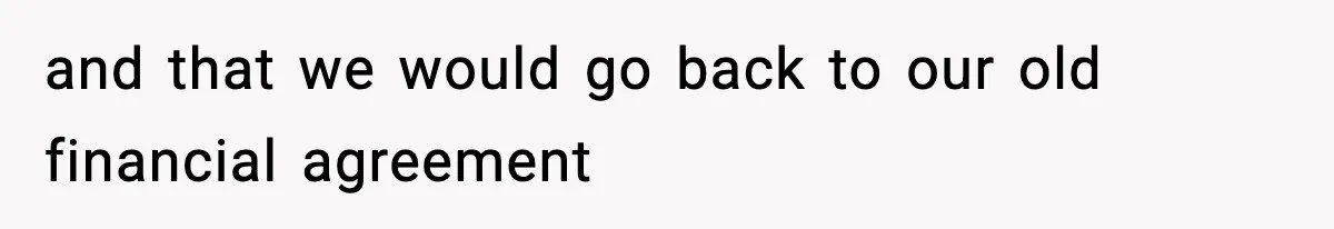 Woman Left Her Son With His Dad And Disappeared For A Week, Now Everyone Is Calling Her A Monster and that we would go back to our old financial agreement