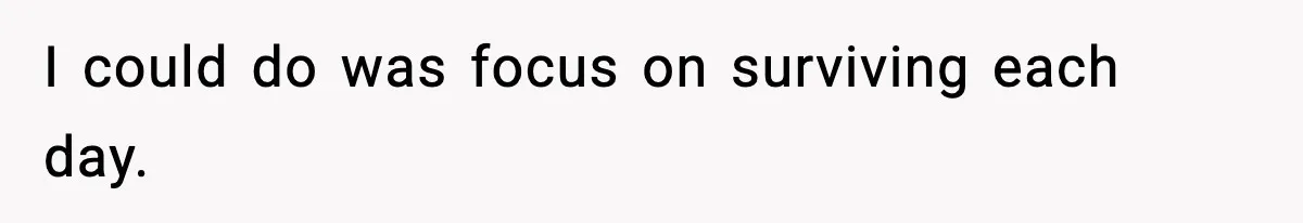 Woman Left Her Son With His Dad And Disappeared For A Week, Now Everyone Is Calling Her A Monster I could do was focus on surviving each day.