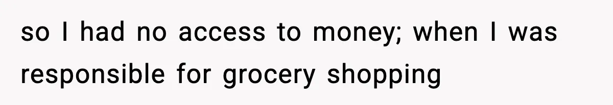 Woman Left Her Son With His Dad And Disappeared For A Week, Now Everyone Is Calling Her A Monster so I had no access to money; when I was responsible for grocery shopping