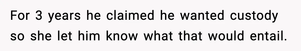Woman Left Her Son With His Dad And Disappeared For A Week, Now Everyone Is Calling Her A Monster For 3 years he claimed he wanted custody so she let him know what that would entail.