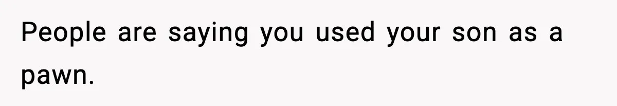 Woman Left Her Son With His Dad And Disappeared For A Week, Now Everyone Is Calling Her A Monster People are saying you used your son as a pawn.