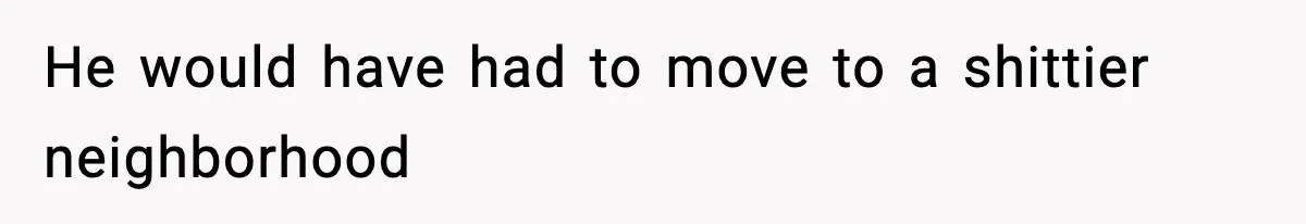 Woman Left Her Son With His Dad And Disappeared For A Week, Now Everyone Is Calling Her A Monster He would have had to move to a shittier neighborhood