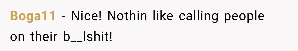 Boga11 − Nice! Nothin like calling people on their b__lshit!