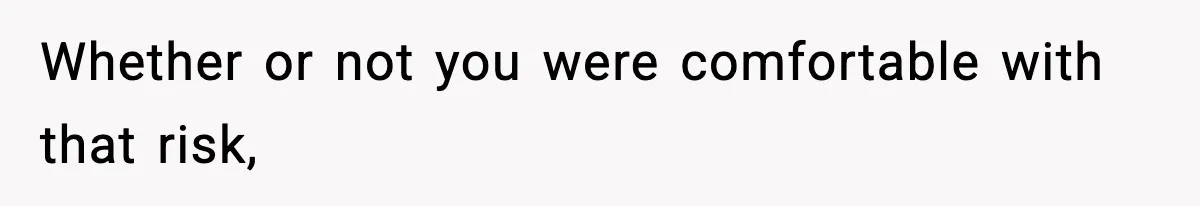 Woman Left Her Son With His Dad And Disappeared For A Week, Now Everyone Is Calling Her A Monster Whether or not you were comfortable with that risk,