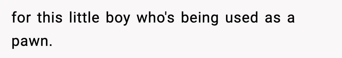 Woman Left Her Son With His Dad And Disappeared For A Week, Now Everyone Is Calling Her A Monster for this little boy who's being used as a pawn.