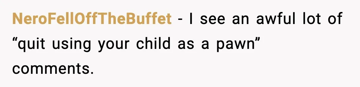 Woman Left Her Son With His Dad And Disappeared For A Week, Now Everyone Is Calling Her A Monster NeroFellOffTheBuffet − I see an awful lot of “quit using your child as a pawn” comments.
