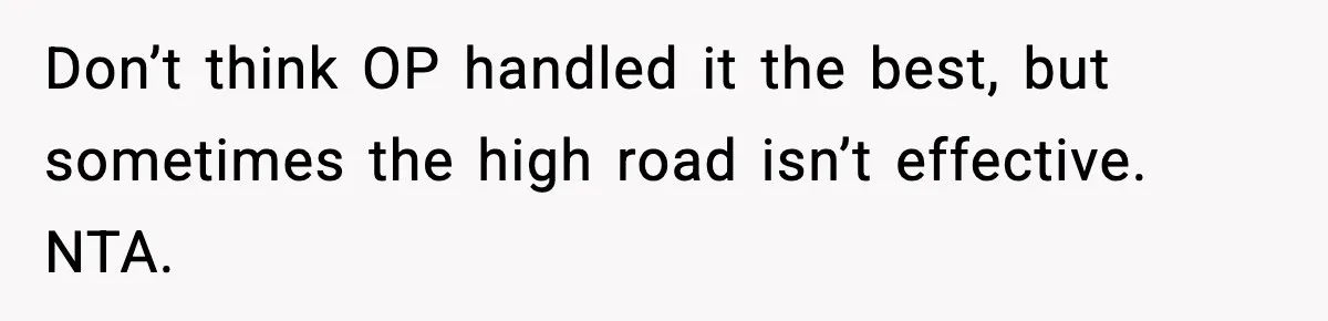 Woman Left Her Son With His Dad And Disappeared For A Week, Now Everyone Is Calling Her A Monster Don’t think OP handled it the best, but sometimes the high road isn’t effective. NTA.