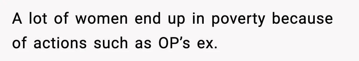 Woman Left Her Son With His Dad And Disappeared For A Week, Now Everyone Is Calling Her A Monster A lot of women end up in poverty because of actions such as OP’s ex.