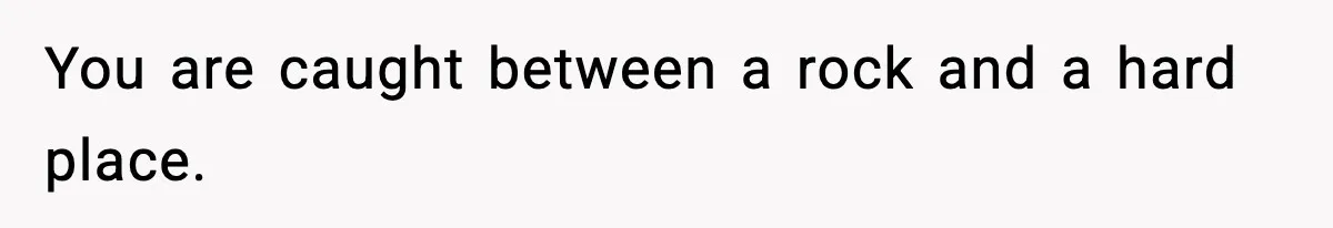 Woman Left Her Son With His Dad And Disappeared For A Week, Now Everyone Is Calling Her A Monster You are caught between a rock and a hard place.