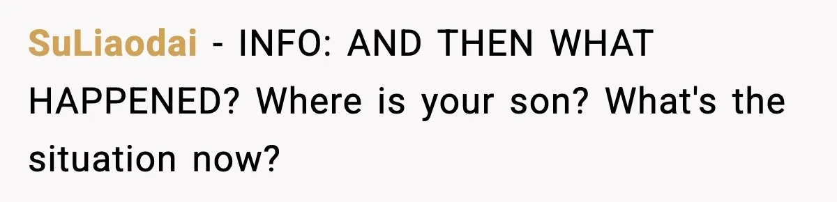 Woman Left Her Son With His Dad And Disappeared For A Week, Now Everyone Is Calling Her A Monster SuLiaodai − INFO: AND THEN WHAT HAPPENED? Where is your son? What's the situation now?