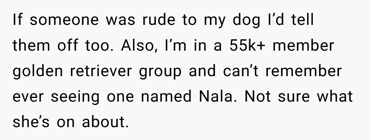 Woman Kicks Friend Out After She Insults Her Deaf Owner's Helpful Golden Retriever If someone was rude to my dog I’d tell them off too. Also, I’m in a 55k+ member golden retriever group and can’t remember ever seeing one named Nala. Not...