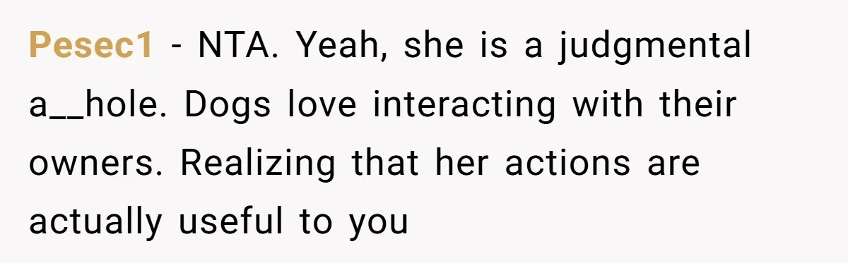 Woman Kicks Friend Out After She Insults Her Deaf Owner's Helpful Golden Retriever Pesec1 − NTA. Yeah, she is a judgmental a__hole. Dogs love interacting with their owners. Realizing that her actions are actually useful to you